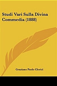 Studi Vari Sulla Divina Commedia (1888) (Paperback)