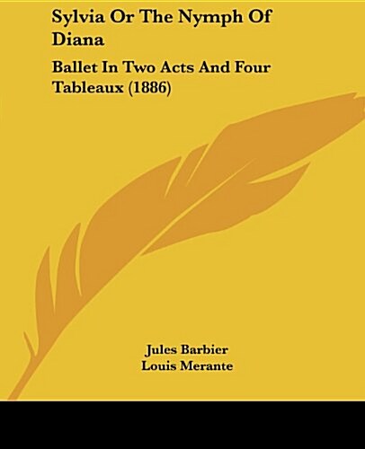 Sylvia or the Nymph of Diana: Ballet in Two Acts and Four Tableaux (1886) (Paperback)