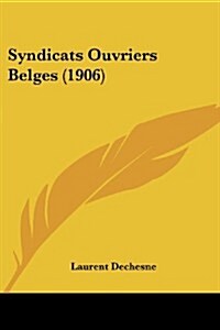 Syndicats Ouvriers Belges (1906) (Paperback)