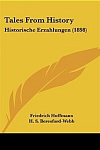 Tales from History: Historische Erzahlungen (1898) (Paperback)