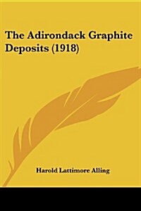 The Adirondack Graphite Deposits (1918) (Paperback)