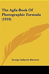 The Agfa-Book of Photographic Formula (1910) (Paperback)