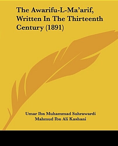 The Awarifu-L-Maarif, Written in the Thirteenth Century (1891) (Paperback)