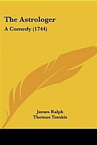 The Astrologer: A Comedy (1744) (Paperback)