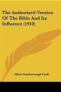 The Authorized Version of the Bible and Its Influence (1910) (Paperback)