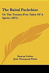 The Baital Pachchise: Or the Twenty-Five Tales of a Sprite (1871) (Paperback)