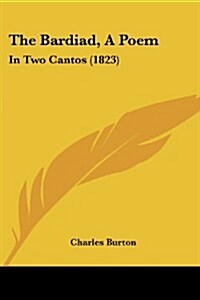 The Bardiad, a Poem: In Two Cantos (1823) (Paperback)
