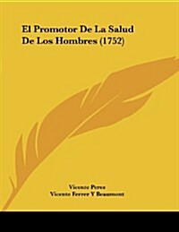 El Promotor de La Salud de Los Hombres (1752) (Paperback)