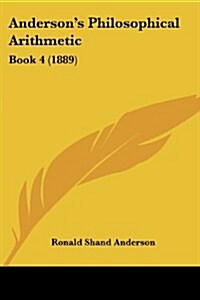 Andersons Philosophical Arithmetic: Book 4 (1889) (Paperback)