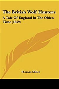 The British Wolf Hunters: A Tale of England in the Olden Time (1859) (Paperback)
