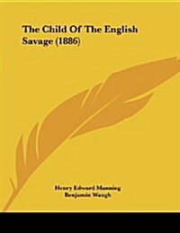 The Child of the English Savage (1886) (Paperback)