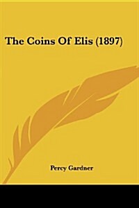 The Coins of Elis (1897) (Paperback)