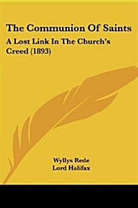 The Communion of Saints: A Lost Link in the Churchs Creed (1893) (Paperback)