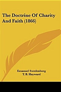 The Doctrine of Charity and Faith (1866) (Paperback)