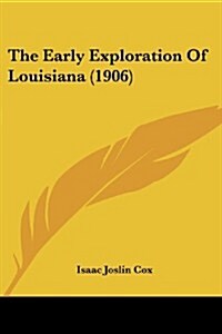 The Early Exploration of Louisiana (1906) (Paperback)