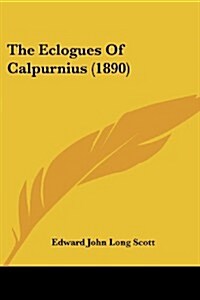 The Eclogues of Calpurnius (1890) (Paperback)