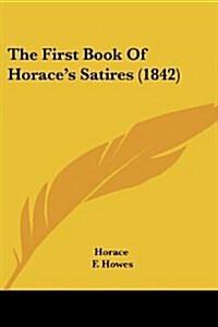 The First Book of Horaces Satires (1842) (Paperback)