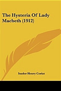 The Hysteria of Lady Macbeth (1912) (Paperback)