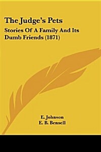 The Judges Pets: Stories of a Family and Its Dumb Friends (1871) (Paperback)