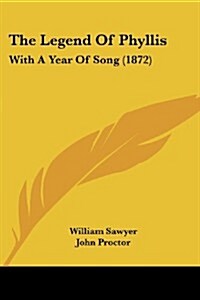 The Legend of Phyllis: With a Year of Song (1872) (Paperback)