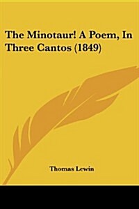 The Minotaur! a Poem, in Three Cantos (1849) (Paperback)