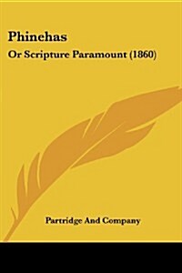 Phinehas: Or Scripture Paramount (1860) (Paperback)