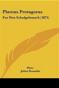 Platons Protagoras: Fur Den Schulgebrauch (1871) (Paperback)