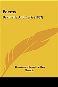 Poems: Dramatic and Lyric (1887) (Paperback)