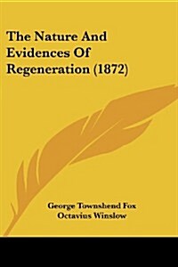 The Nature and Evidences of Regeneration (1872) (Paperback)