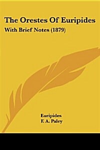 The Orestes of Euripides: With Brief Notes (1879) (Paperback)