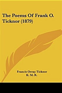 The Poems of Frank O. Ticknor (1879) (Paperback)