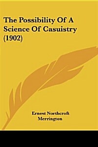 The Possibility of a Science of Casuistry (1902) (Paperback)