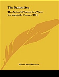 The Salton Sea: The Action of Salton Sea Water on Vegetable Tissues (1914) (Paperback)