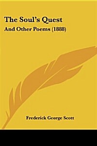 The Souls Quest: And Other Poems (1888) (Paperback)