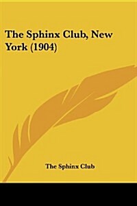 The Sphinx Club, New York (1904) (Paperback)