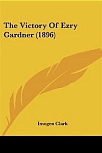 The Victory of Ezry Gardner (1896) (Paperback)