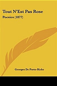 Tout NEst Pas Rose: Poesies (1877) (Paperback)