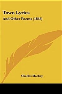 Town Lyrics: And Other Poems (1848) (Paperback)