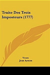 Traite Des Trois Imposteurs (1777) (Paperback)