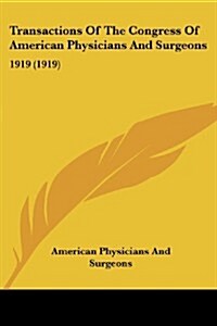 Transactions of the Congress of American Physicians and Surgeons: 1919 (1919) (Paperback)