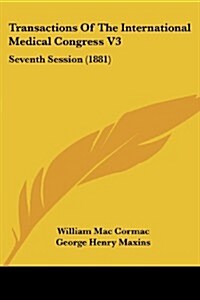 Transactions of the International Medical Congress V3: Seventh Session (1881) (Paperback)