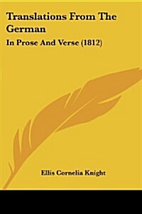 Translations from the German: In Prose and Verse (1812) (Paperback)