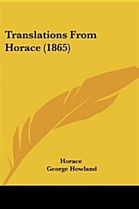 Translations from Horace (1865) (Paperback)
