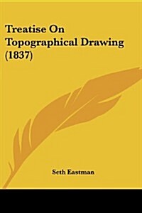 Treatise on Topographical Drawing (1837) (Paperback)