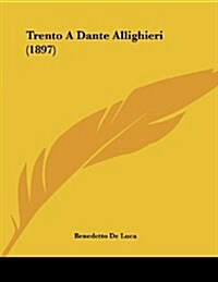 Trento a Dante Allighieri (1897) (Paperback)