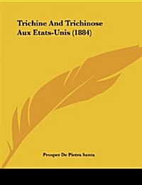 Trichine and Trichinose Aux Etats-Unis (1884) (Paperback)