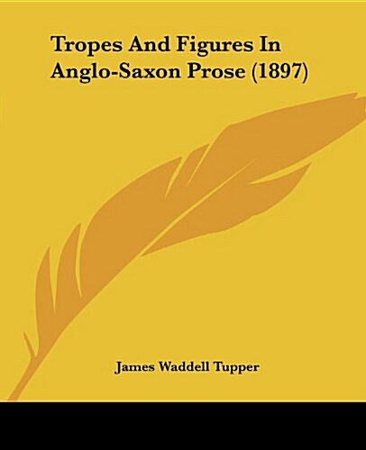 Tropes and Figures in Anglo-Saxon Prose (1897) (Paperback)