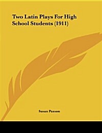 Two Latin Plays for High School Students (1911) (Paperback)