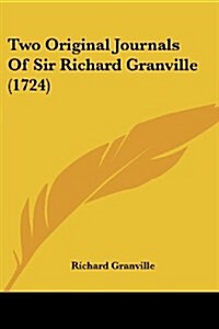 Two Original Journals of Sir Richard Granville (1724) (Paperback)