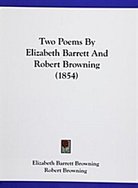 Two Poems by Elizabeth Barrett and Robert Browning (1854) (Paperback)